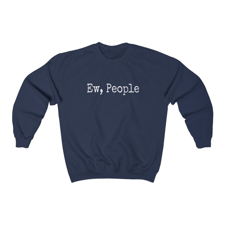 May include: Navy blue sweatshirt with the text "Ew, People" in white, centered on the chest. The long-sleeved crewneck top is made of a soft material.