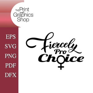 Pro Choice, Fiercely Pro Choice, SVG, EPS, Clipart, Vector, Pro Choice svg, Women’s Rights, Human Rights, Instant Download, Activist