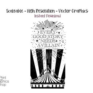 May include: A black and white vector graphic featuring a circus tent at the bottom with vertical stripes and bunting. Above the tent, the text reads EVERY GOOD STORY NEEDS A VILLAIN, surrounded by starbursts and small stars on a white background.