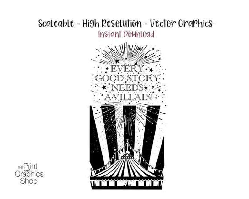 May include: A black and white vector graphic featuring a circus tent at the bottom with vertical stripes and bunting. Above the tent, the text reads EVERY GOOD STORY NEEDS A VILLAIN, surrounded by starbursts and small stars on a white background.