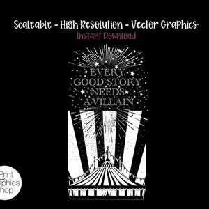 May include: A black and white vector graphic featuring a circus tent at the bottom with vertical stripes and bunting. Above the tent, the text reads EVERY GOOD STORY NEEDS A VILLAIN, surrounded by radiating lines and stars against a black background.
