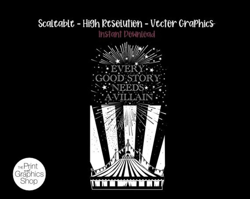 May include: A black and white vector graphic featuring a circus tent at the bottom with vertical stripes and bunting. Above the tent, the text reads EVERY GOOD STORY NEEDS A VILLAIN, surrounded by radiating lines and stars against a black background.