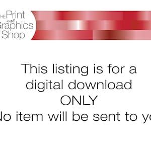 May include: White background with text stating "This listing is for a digital download ONLY. No item will be sent to you." The Print and Graphics Shop logo is in the upper left corner, with a red and white gradient design.