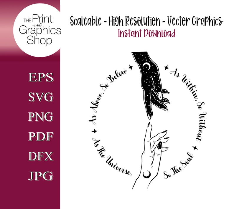 May include: Black and white vector graphic featuring two hands reaching towards each other, one filled with stars and a crescent moon, the other with a crescent moon. Text reads "As Above, So Below, As Within, So Without, As The Universe, So The Soul."