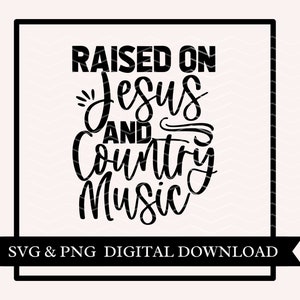 Raised on Jesus and Country Music - SVG, Cut File, Sublimation, Digital Download