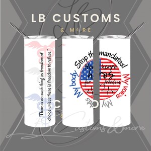 May include: Three stainless steel tumblers with different designs. The first tumbler has a quote about freedom of choice. The second tumbler has a red, white, and blue circle with the text "Stop the mandates! My body, My choice". The third tumbler has a red, white, and blue circle with the text "Healthcare heroes, My voice, My choice".