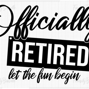 Puede incluir: Diseño gráfico en blanco y negro con el texto "Officially Retired let the fun begin".