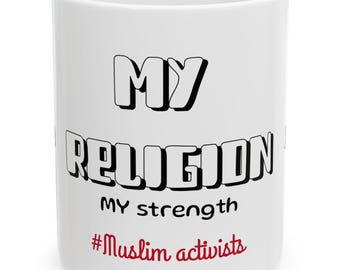 Islamic Empowering Mug, My Religion My Strength Activists Gift, Mental Health, Inspirational Islamic Mug For Muslim Islamic Gifts Ideas Gaza