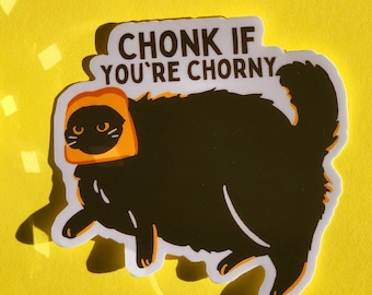 Chonk if you're chorny meme funny honk if you're horny fat cat sticker cat owner cat bread glossy waterproof smudgeproof hydroflask cute