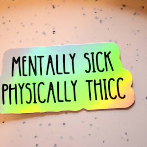 Mentally sick physically thicc funny meme mental illness hilarious sticker small glossy waterproof dark humor gift hydroflask journal image 3