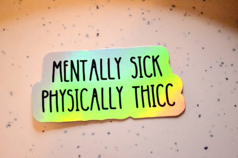 Mentally sick physically thicc funny meme mental illness hilarious sticker small glossy waterproof dark humor gift hydroflask journal image 3
