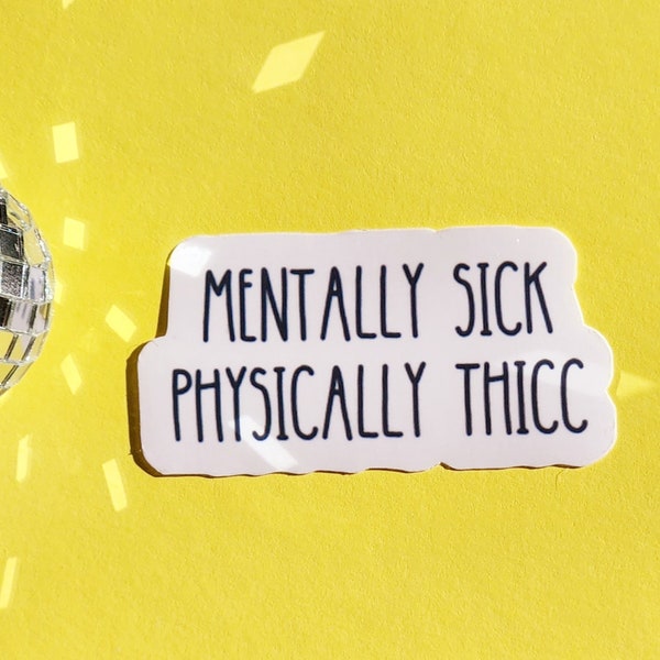 Mentally sick physically thicc funny meme mental illness hilarious sticker small glossy waterproof dark humor gift hydroflask journal