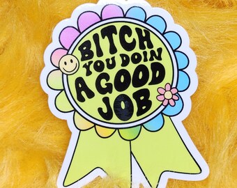 Funny sticker bitch you doing a good job glossy waterproof hydroflask journal planner rainbow snarky hilarious gift
