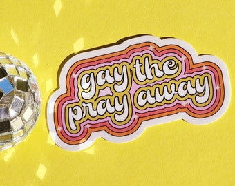 Gay the pray away  sticker rainbow pride retro meme funny cute glossy waterproof smudgeproof gift hydroflask journal planner yeehaw lgbtq