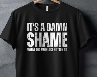 It's a Damn Shame What the World's Gotten To Shirt, Rich Men North of Richmond Shirt, Oliver Anthony T-Shirt, Damn Shame Country Music Shirt