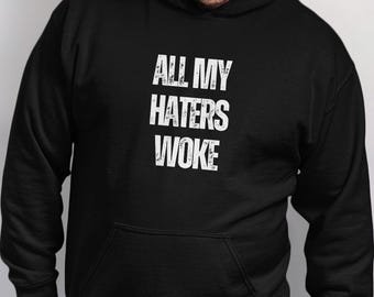 All My Haters Woke Hoodie, All My Haters Woke Song, Tom MacDonald Hoodie, Funny Woke Liberal Hoodie, Anti-Woke Hoodie, Funny Rap Hoodie