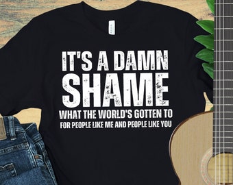 It's a Damn Shame T-Shirt, Rich Men North of Richmond Lyrics Shirt, It's a Damn Shame What the World's Gotten To Shirt, Country Music Shirt