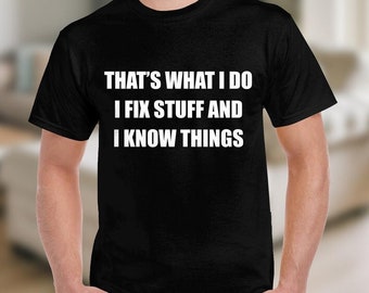 That's What I Do I Fix Stuff And I Know Things Funny Dad Shirt, Mechanic, Carpenter, Engineer, Handy Man, Builder, Construction Worker Shirt
