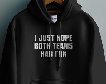 I Just Hope Both Teams Had Fun Hoodie, Funny Sports Hoodie, Sarcastic Sports Hoodie, Casual Sports Fan Hoodie, Unisex Super Bowl Hoodie