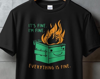 Funny Dumpster Fire T-Shirt, It&#39;s Fine I&#39;m Fine Everything Is Fine T-Shirt, Sarcastic Dumpster Fire T-Shirt, Cool, Calm and Collective Tee