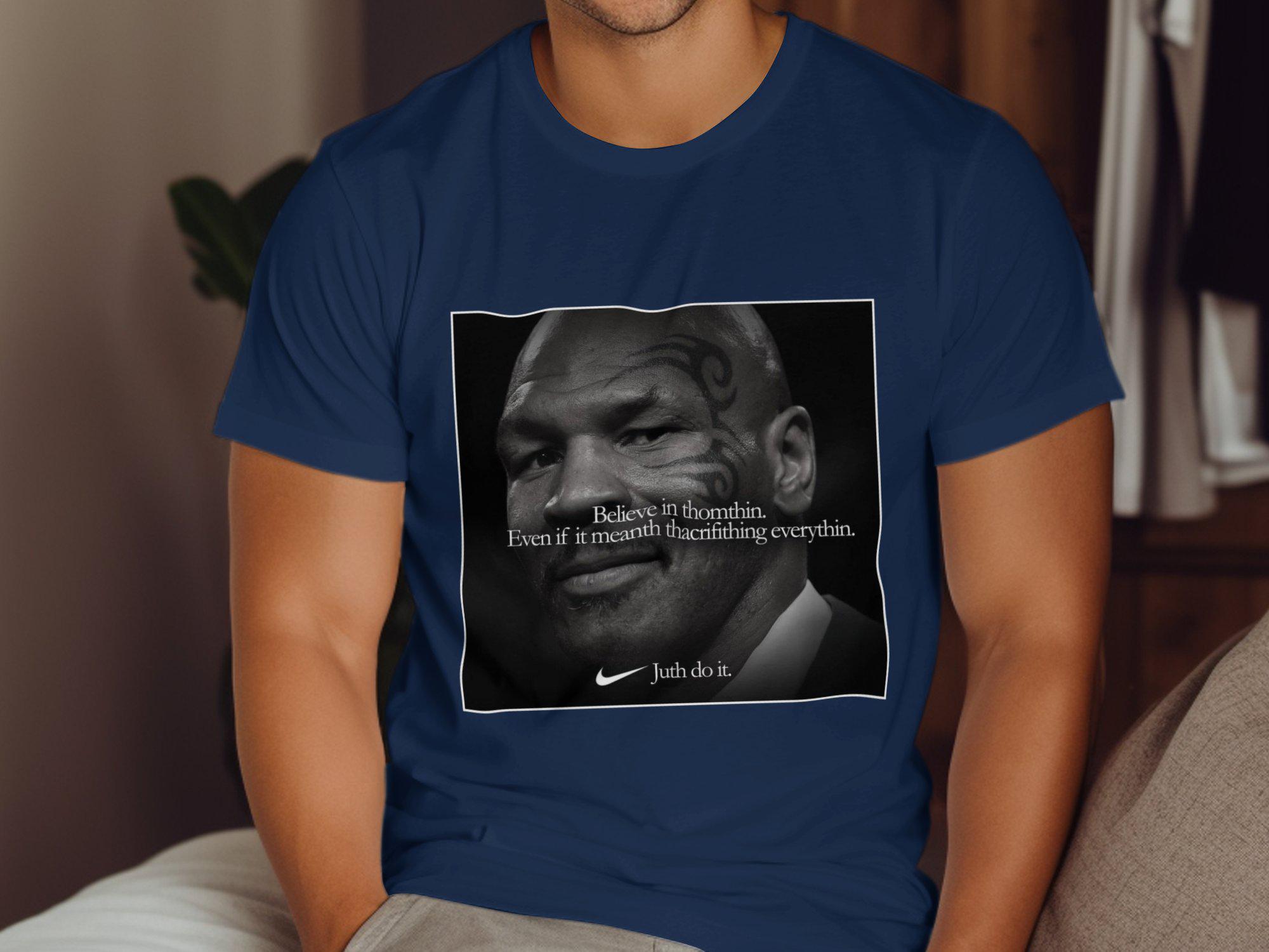 Funny Mike Tyson Quote Shirt, Believe in Even If It