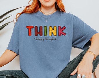 Comfort Colors® Motivational T-shirt, Think Happy Thoughts Shirt, Encouragement Shirt, Oversized Tee, Inspirational Gift Women's Shirt