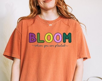 Comfort Colors® Motivational Tshirt, Bloom Where You Are Planted Shirt, Encouragement Shirt, Oversized Tee, Inspirational Gift Women's Shirt