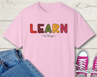 Comfort Colors® Motivational Tshirt, Learn to Let Go Shirt, Encouragement Shirt, Inspirational Tee, Women Empowerment Shirt, Gift For Her
