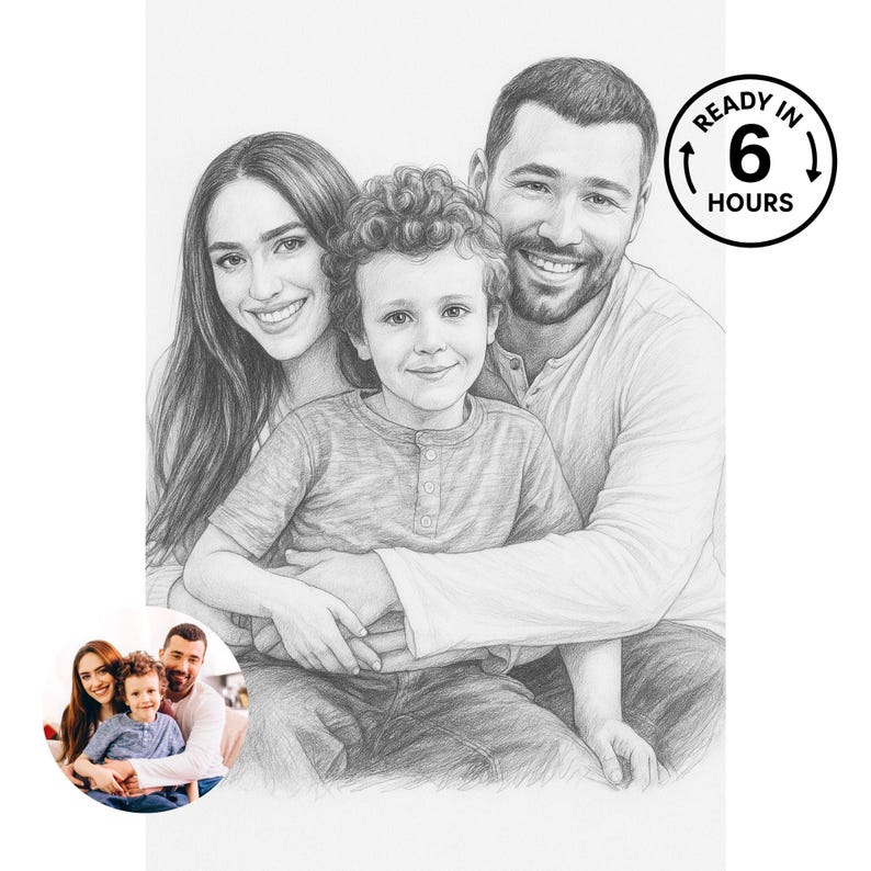 May include: Pencil sketch portrait of a family of three, with a smaller color photo of the family in the lower left corner. The text "READY IN 6 HOURS" is in a black circle in the upper right corner.