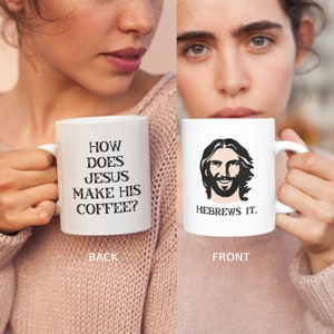 Hebrews It Mug Jesus Coffee Mug Jesus Pun Gift Funny Jesus Gift How Does Jesus Make His Coffee Mug Christian Dad Joke Gift Hebrews It Mug