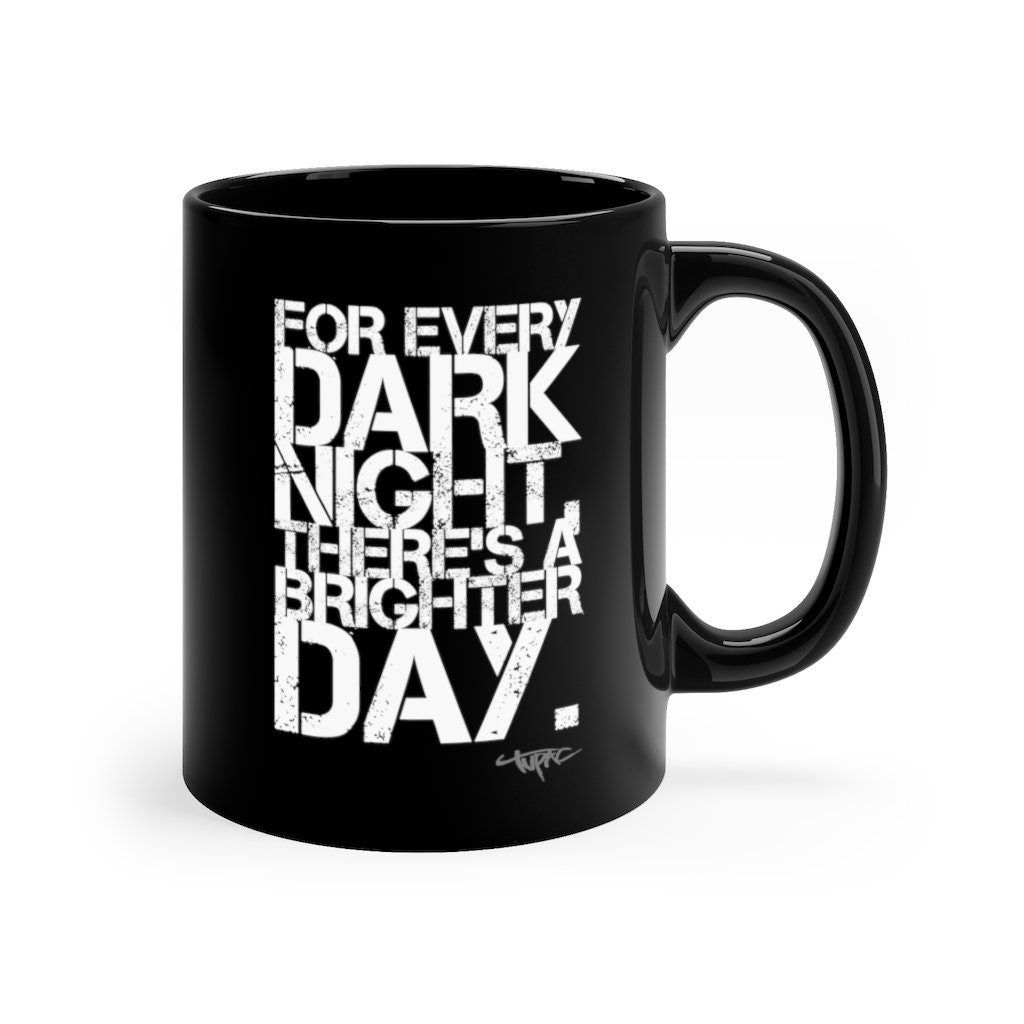 Tupac Mug for Every Dark Night Theres A Brighter Day Mug | Etsy