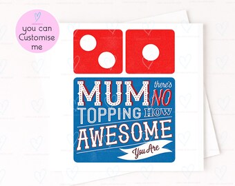 Personalised Mum Dominos Card – Funny Mum Card – Mum There’s No Topping How Awesome You Are – Unique Mother’s Day Card – Mum Birthday Card
