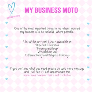 May include: A pink and white patterned graphic with the text "MY BUSINESS MOTO" and "LABELLING WITH LOVE". The text describes the business's commitment to inclusivity, offering artwork for different ethnicities, hearing aid users, wheelchair users, and various religious holidays.