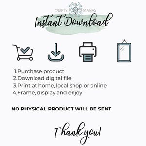 May include: An image with the text "Instant Download" and instructions for purchasing, downloading, printing, and framing a digital file. The image includes icons of a shopping cart, a download arrow, a printer, and a framed picture. The text "Thank you!" is also included.