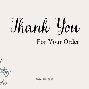 May include: A digital design featuring the words "Thank You For Your Order" in elegant black script. The Atabey Studio logo is in the lower left corner, with "easy laser files" below.