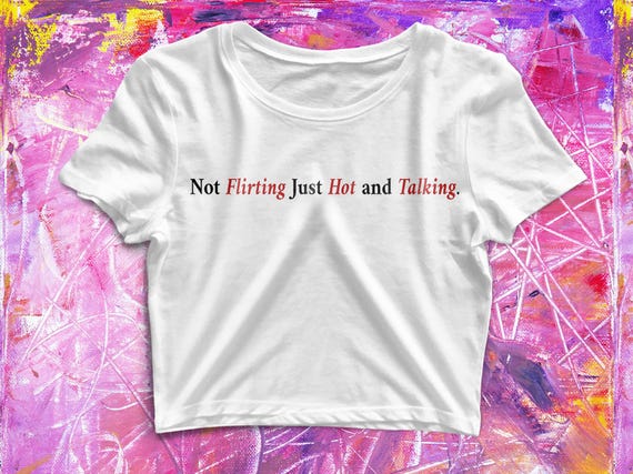 Not flirting just hot & talking baby tee, trendy crop top, sassy Y2k crop top, Trendy Baby t-shirt