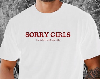 Sorry Girls I'm In Love With My Wife Shirt, Funny Husband Shirt, Gift for Husband, Married Man Shirt, Husband Gift, Anniversary Gift for Him