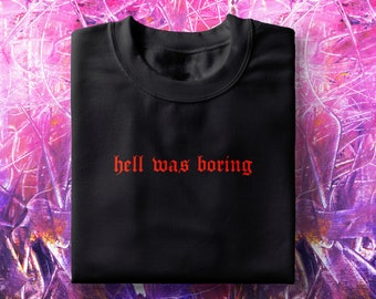 Hell Was Boring Tee, Unisex Ringspun Cotton, Aesthetic Tumblr Shirt