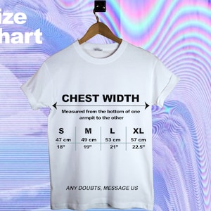 May include: White t-shirt with a size chart for chest width. The chart shows measurements in inches and centimetres for sizes S, M, L, and XL. The text "CHEST WIDTH" and "ANY DOUBTS, MESSAGE US" are printed on the shirt.