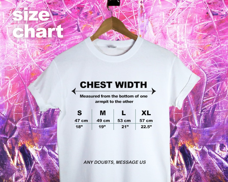 May include: White t-shirt with a size chart for chest width. The chart shows measurements in inches and centimeters for sizes S, M, L, and XL. The text "CHEST WIDTH" and "ANY DOUBTS, MESSAGE US" are printed on the shirt.