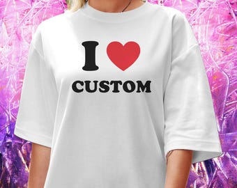 Personalised I Heart T-Shirt, Custom I Love T-Shirt, Heart Custom Shirt, Valentines Shirt, Y2K Aesthetic, Gift, Unisex 100% Cotton,