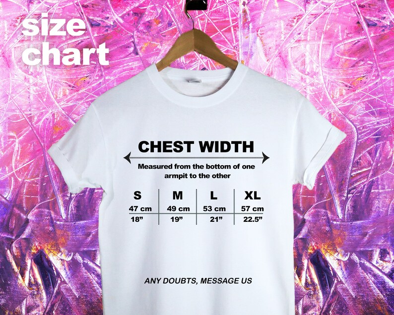 May include: White t-shirt with a size chart for chest width. The chart shows measurements in inches and centimeters for sizes S, M, L, and XL. The text "CHEST WIDTH" and "ANY DOUBTS, MESSAGE US" are printed on the shirt.