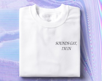 Sounds Gay I'm In Tee, Pride T-Shirt, LGBTQ Unisex Shirt