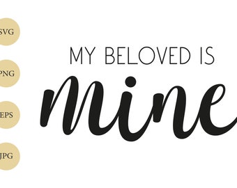 My Beloved Is Mine SVG, Valentines SVG, Bible SVG, Scripture Svg, Cricut Cut File, T-Shirt Design File | Digital Download