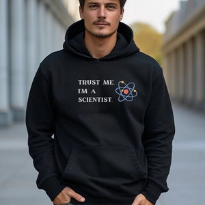 Trust Me I&#39;m A Scientist, Scientist Hoodie, Limited Edition, Scientist Gift, Science Unisex Hoodie, Science Teacher, Science PhD, Scientist