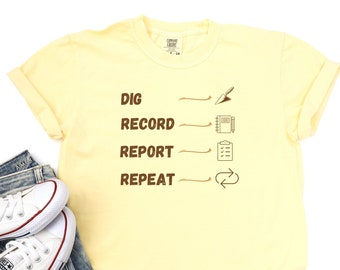 Archaeology T-Shirt, Dig Record Report Repeat, Short Sleeves, Archaeologist Gift