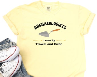Archaeologist T-Shirt, Trowel and Error, Archaeology Gift