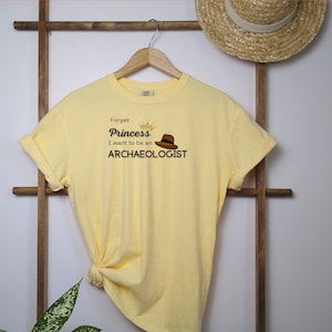 Forget Princess I want to be an Archaeologist, Archaeologist, Archaeology Shirt, Archaeologist Gift, Conversation Starter