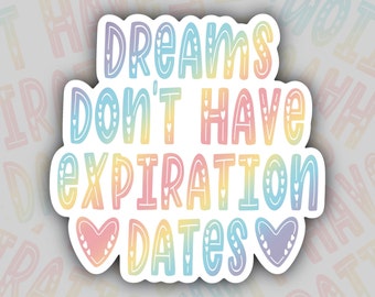 Dreams Don't Have Expiration Dates Sticker, Positive Stickers, Never Give Up, Pretty Inspirational Sticker, Keep Going, Encouraging Stickers