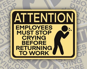 Attention Employees Must Stop Crying Before Returning To Work Sticker, NSFW Stickers, Fun Employee Gift for Work Bestie, Sarcastic Stickers